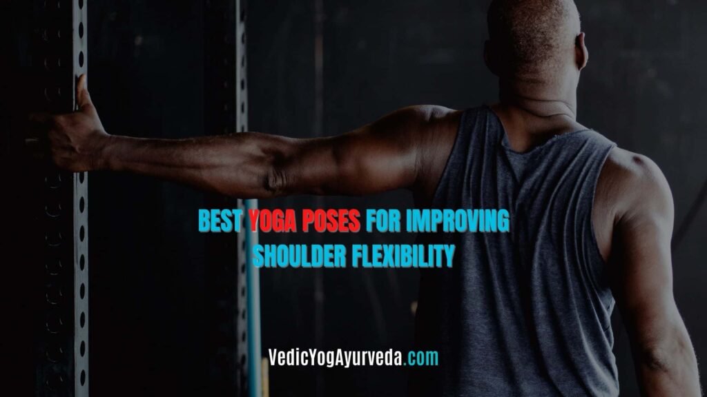 Yoga Poses For Improving Shoulder Flexibility